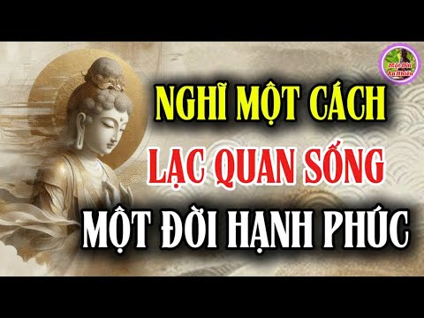 Suy Nghĩ Một Cách Lạc Quan Sống Một Đời Hạnh Phúc - Buông Bỏ Phiền Não Để An Vui