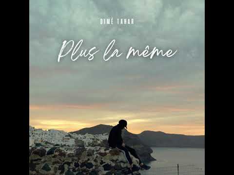 Dimé Tahar - PLUS LA MÊME (Audio official)