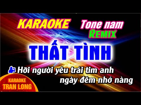 Thất tình karaoke Remix Tone nam | cực đỉnh