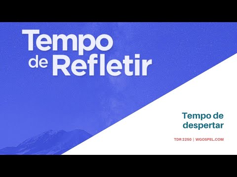 Tempo de Refletir 2250 - Tempo de despertar