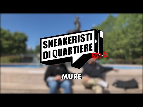 SNEAKERISTI DI QUARTIERE EP. 3 - [MURE]