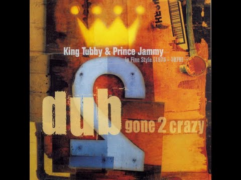 King Tubby & Prince Jammy – Dub Gone 2 Crazy: In Fine Style 1975-1979