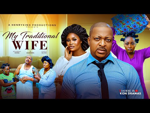 MY TRADITIONAL WIFE - CHIZZY ALICHI, IK OGBONNA, ROSEMARY ISONG  - Latest Nollywood Movie