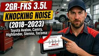 2GR-FKS 3.5L Knocking Noise at Idle — Toyota Avalon, Camry, Highlander, Sienna, Tacoma (2018–2023)