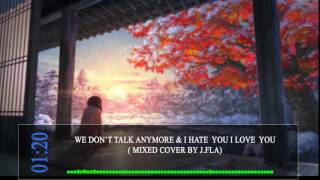 Download lagu {Nightcore} ~ We don't talk anymore & I HATE U I LOVE U (Mashup Cover by J.Fla) mp3