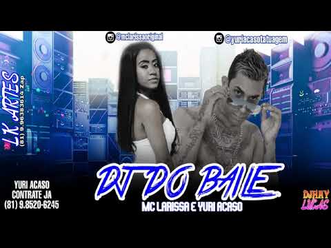 MC LARISSA & YURI ACASO=VAI DJ DO BAILE MACHUCA MACHUCA