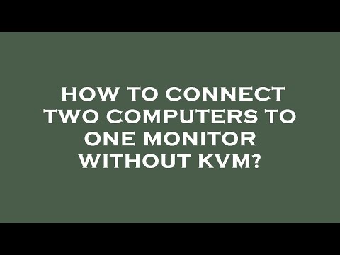 How to connect two computers to one monitor without kvm?