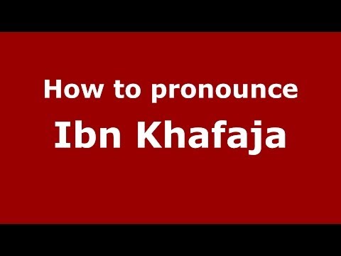 How to pronounce Ibn Khafaja (Arabic/Morocco) - PronounceNames.com