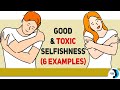 selfish behavior 6 examples of good and toxic selfishness