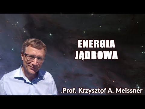 Energia jądrowa Prof. Krzysztof A. Meissner