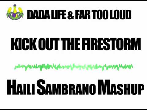 Dada Life & Far Too Loud - Kick Out The Firestorm (Haili Sambrano Mashup)