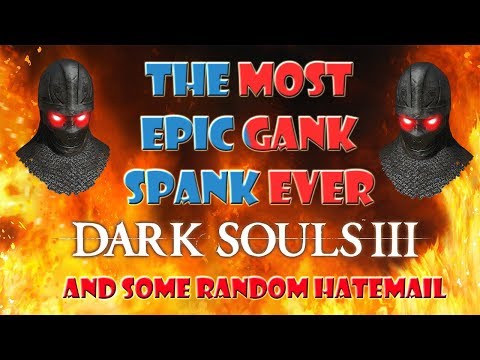 The Most Epic Gank Spank EVER! (and some random HATEMAIL) - Dark Souls 3