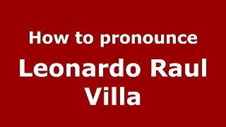 How to pronounce Leonardo Raul Villa