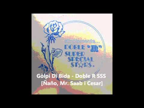 Gòlpi Di Bida - Doble R SSS [Ñaño, Mr. Saab i Cesar]