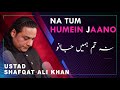 Na Tum Humein Jano Na Hum Tumhain Jane Ustad Shafqat Ali Khan Latest 2021 DAAC