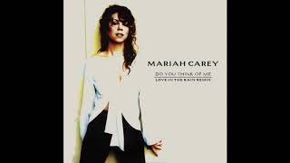 Mariah Carey - Do You Think Of Me (Love In The Rain Remix)