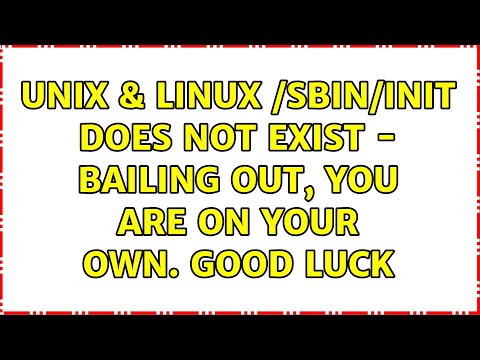 Unix & Linux: /sbin/init does not exist - Bailing out, you are on your own. Good luck
