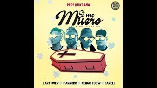 Pepe Quintana - &quot; Si Me Muero &quot; Ft. Farruko, Ñengo Flow, Lary Over, Darell // Letra