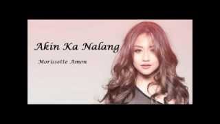 Morissette Amon   Akin Ka Na Lang with lyrics