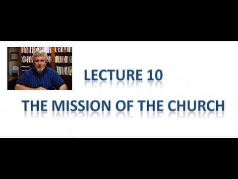 Church Leadership Lecture 10 - The Mission Of The Church