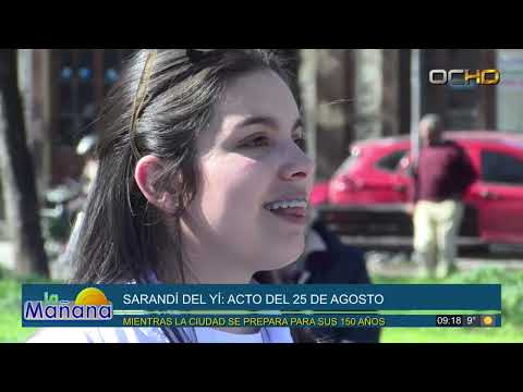 SARANDÍ DEL YÍ: ACTO DEL 25 DE AGOSTO - MIENTRAS LA CIUDAD SE PREPARA PARA SUS 150 AÑOS