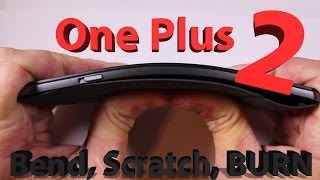 One Plus TWO - Scratch Test, Burn Test, BEND TEST!