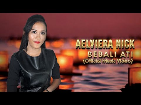 Bebali Ati by Aelviera Nick (Official Music Video)