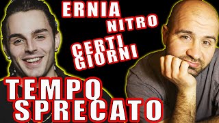 ERNIA ft. NITRO - CERTi GIORNI /quanto conta il  nostro TEMPO SPRECATO? / REACTION