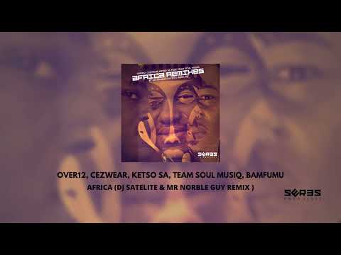 Over12, Cezwear, Ketso SA, Team Soul Musiq, Bamfumu - Afrika (DJ Satelite & Mr Norble Guy Remix)