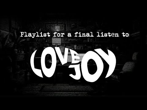 (SUPPORT SHELBY) Playlist for a final listen to Lovejoy.