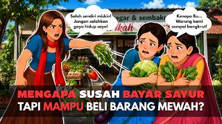Download lagu AZAB PEMBELI SAYUR! KENAPA BELANJA HARUS KASBON TAPI BELI BARANG MEWAH SANGGUP CASH? - DRAMA ANIMASI mp3