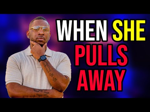 If She Pulls Away From You, Do This