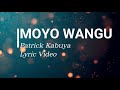 Moyo Wangu by Patrick Kubuya Lyric Video