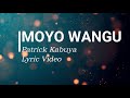 Moyo Wangu By Patrick Kubuya Lyric Video