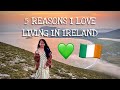 5 REASONS WHY I LOVE LIVING IN IRELAND