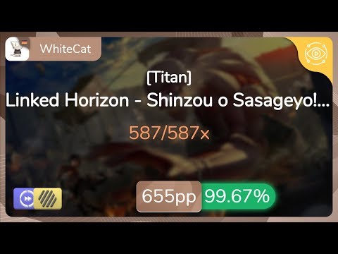 WhiteCat | Linked Horizon - Shinzou o Sasageyo! [TV Size] [Titan] +HDDT 99.67% {#1 655pp FC} - osu!
