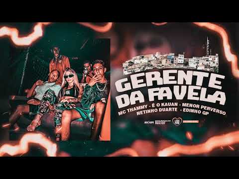 MC THAMMY FT É O KAUAN, MENOR PERVERSO, NETINHO DUARTE E EDINHO GP - GERENTE DA FAVELA