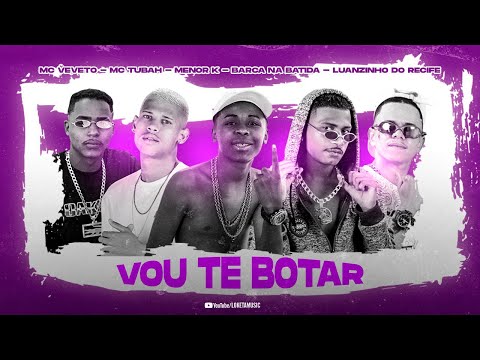 BARCA NA BATIDA, LUANZINHO DO RECIFE, MC TUBAH, MC VEVETO E MENO K - VOU TE BOTAR - REMIX BREGA FUNK