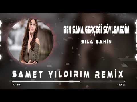 Sıla Şahin - Ben Sana Gerçeği Söylemedim ( Samet Yıldırım Remix )
