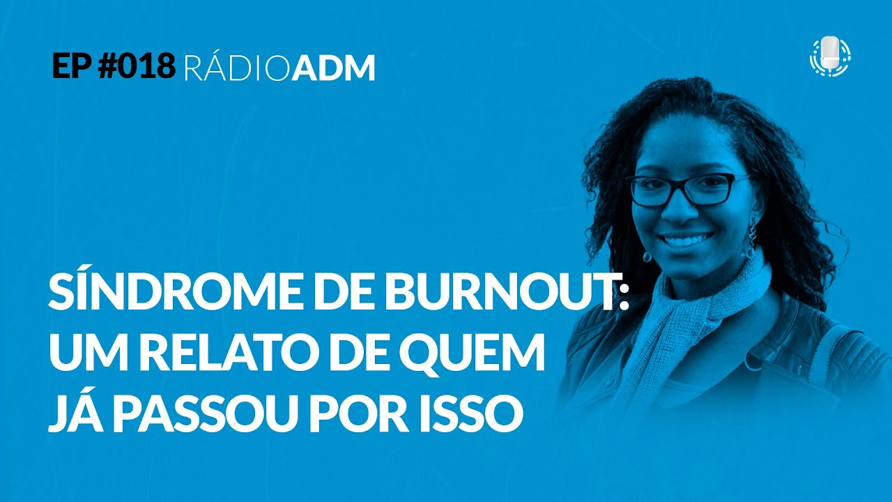 #018: Síndrome de Burnout: um relato de quem já passou por isso