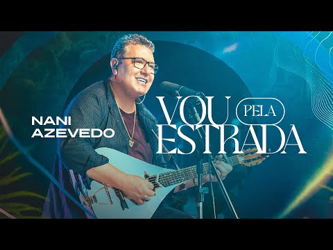 Nani Azevedo - Vou pela Estrada (Ao Vivo/Clipe Oficial)