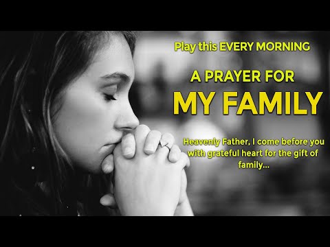 A PRAYER FOR MY FAMILY (Play this every morning) COMMIT YOUR FAMILY TO GOD EVERY DAY