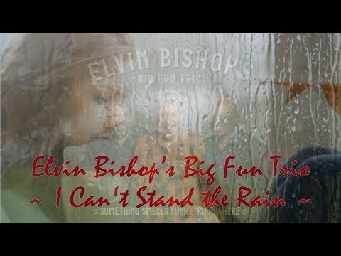 Elvin Bishop’s Big Fun Trio - I Can't Stand the Rain