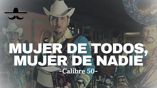 Calibre 50 - Mujer De Todos, Mujer De Nadie (LETRA)