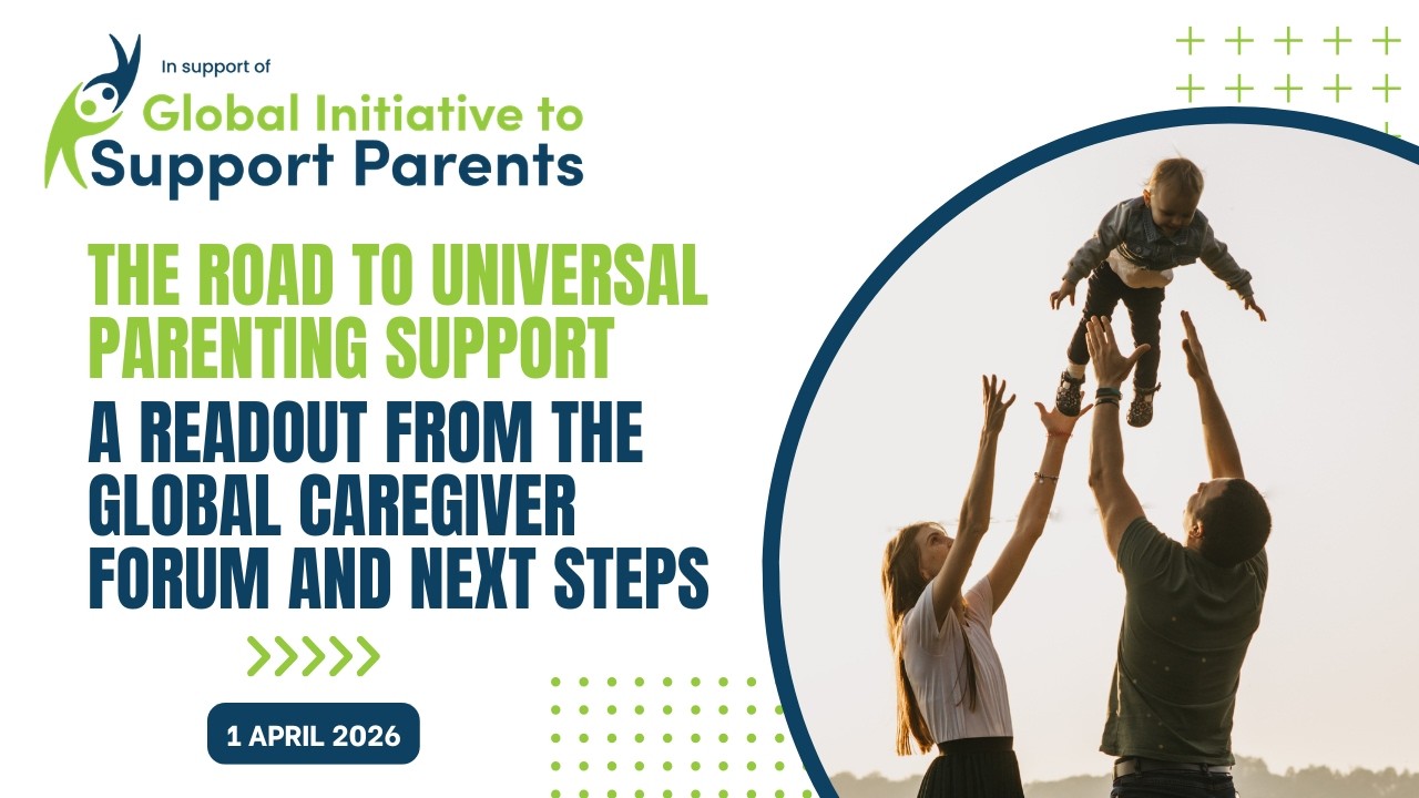The Road to Universal Parenting Support: A Readout from the Global Caregiver Forum and Next Steps