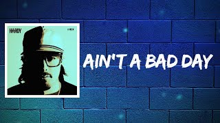 HARDY - AIN&#39;T A BAD DAY (Lyrics)