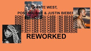 Kanye West: Dont Act Like You Care / No Reason (Feat. Post Malone &amp; Justin Bieber) REWORKED