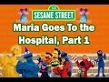 Sesame Street Maria Goes To The Hospital Part 1