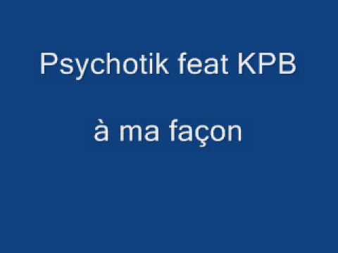 Psychotik feat KPB - à ma façon