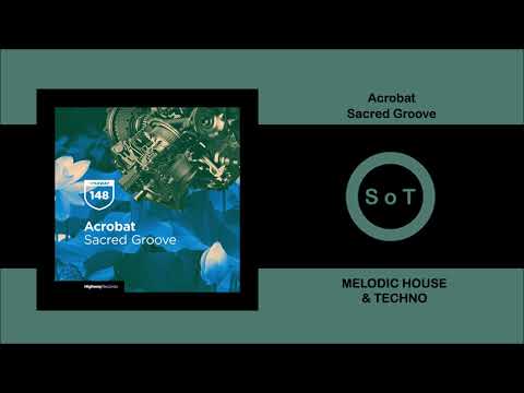 Acrobat - Sacred Groove (Original Mix) [Melodic House & Techno] [Highway Records]